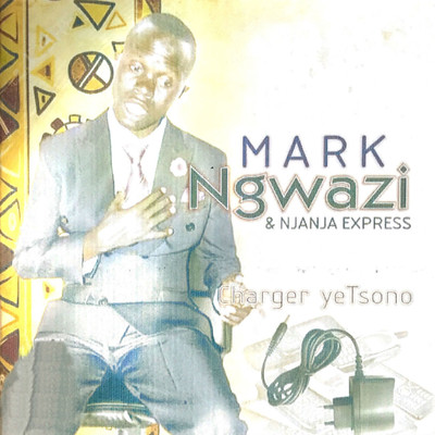 Charger Yetsono (feat. Njanja Express)/Mark Ngwazi