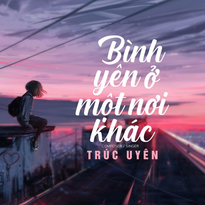 Binh Yen O Mot Noi Khac/Truc Uyen