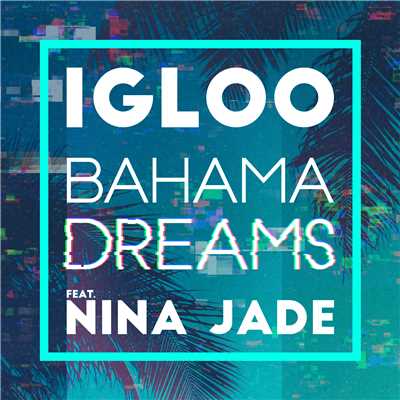 シングル/Bahama Dreams (feat. Nina Jade)/Igloo