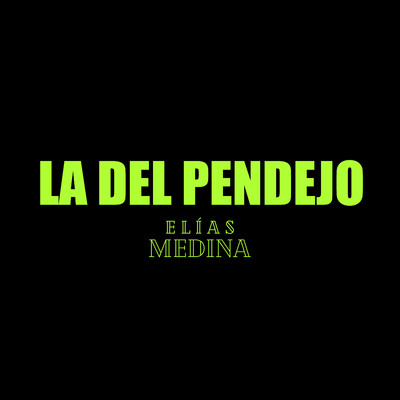 La del Pendejo/Elias Medina