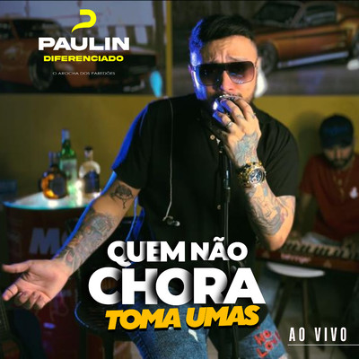 アルバム/Quem Nao Chora Toma Umas (Ao Vivo)/Paulin Diferenciado