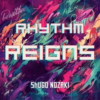 Rhythm Reigns/野崎 秀吾