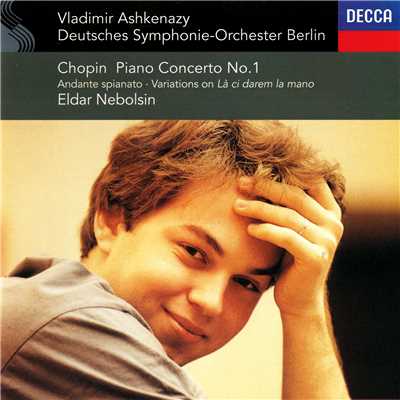 Chopin: Piano Concerto No. 1; Andante spianato & Grande Polonaise; Variations on ”La ci darem la mano”/エルダー・ネボルシン／ベルリン・ドイツ交響楽団／ヴラディーミル・アシュケナージ