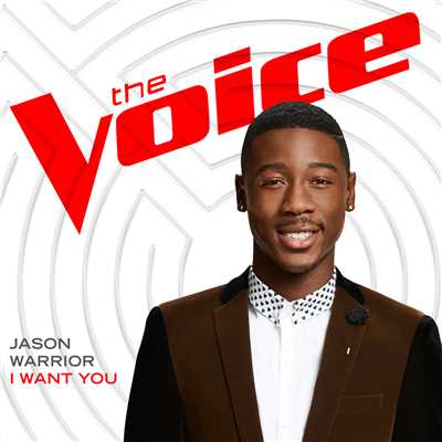 I Want You (The Voice Performance)/Jason Warrior