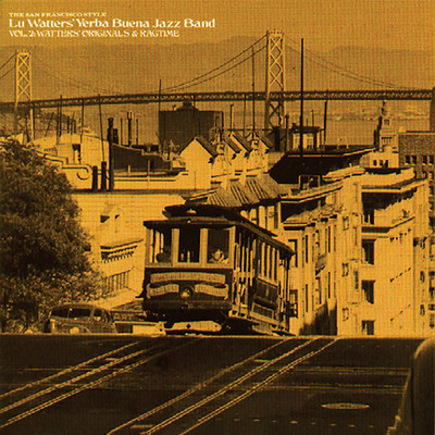 Vol. 2: Watters' Originals And Ragtime/Lu Watters' Yerba Buena Jazz Band