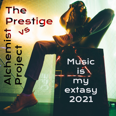 Music Is My Extasy 2021 (Extended Mix)/The Prestige／Alchemist Project