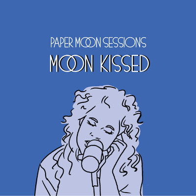 Paper Moon Sessions/Moon Kissed
