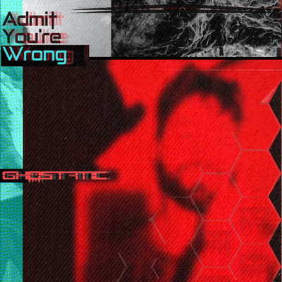 Admit You're Wrong/Ghostatic