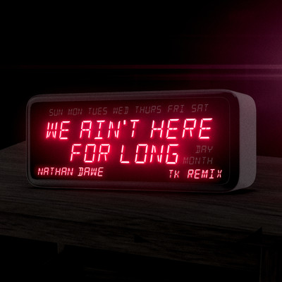 We Ain't Here For Long (TK Remix)/Nathan Dawe