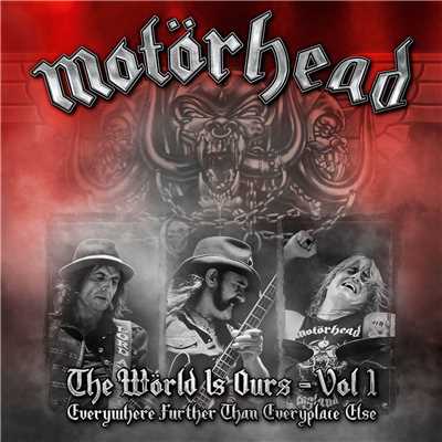 The World Is Ours, Vol. 1 - Everywhere Further Than Everyplace Else (Live)/Motorhead