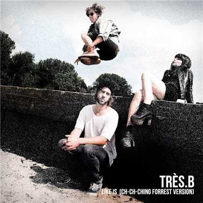 Like Is (CH-CH-CHING Forrest Version)/Tres.B