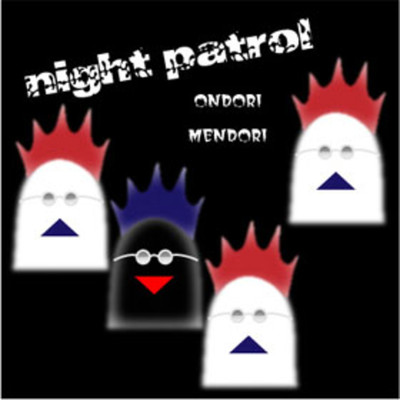 Night Patrol/Ondori Mendori