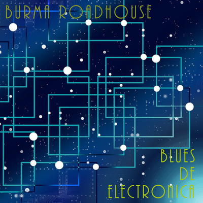 Blues De Electronica/Burma Roadhouse