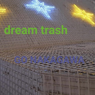 dream trash/GO NAKAGAWA