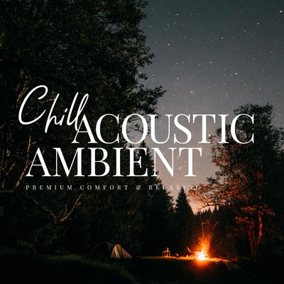 Chill Acoustic Ambient〜じっくり疲れを癒すお休み前のBGM/Relax α Wave