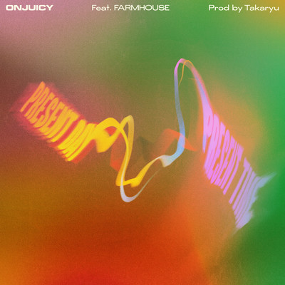 Present Day Present Time (feat. FARMHOUSE)/ONJUICY