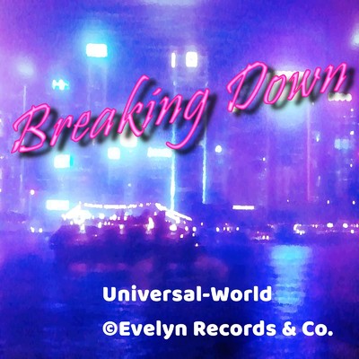 Breaking Down/Universal-World