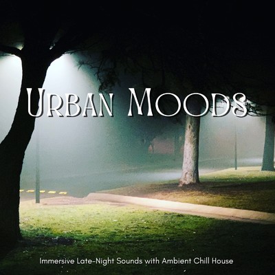 Urban Moods - 深夜にじっくり聴きたいアンビエントなチルハウス/Cafe Lounge Resort