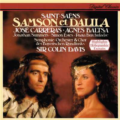 Saint-Saens: Samson et Dalila, Op. 47, R. 288 ／ Act 3 - ”Seigneur, inspire-moi” - ”Dagon se revele！”/ホセ・カレーラス／アグネス・バルツァ／ジョナサン・サマーズ／バイエルン放送合唱団／バイエルン放送交響楽団／サー・コリン・デイヴィス