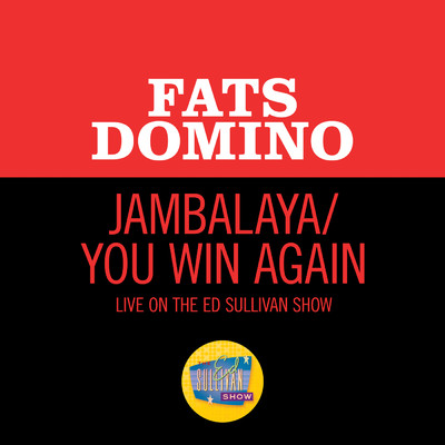 シングル/Jambalaya／You Win Again (Medley／Live On The Ed Sullivan Show, March 4, 1962)/ファッツ・ドミノ