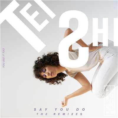 Say You Do (The Remixes)/テイ・シ