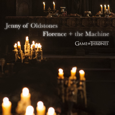 Jenny of Oldstones (Game of Thrones)/フローレンス・アンド・ザ・マシーン