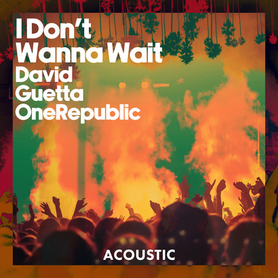 I Don't Wanna Wait (Acoustic)/David Guetta & OneRepublic