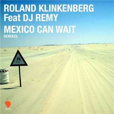 Mexico Can Wait  (feat. DJ Remy) [Remixes]/Roland Klinkenberg