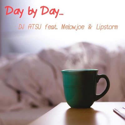 Day by Day... (feat. Melowjoe & Lipstorm)/DJ ATSU
