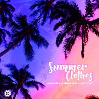 シングル/Summer Clothes (feat. Jaime Deraz)/Now O Later & Vanished