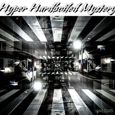 Hyper Hardboiled Mystery/HOOLIGAN