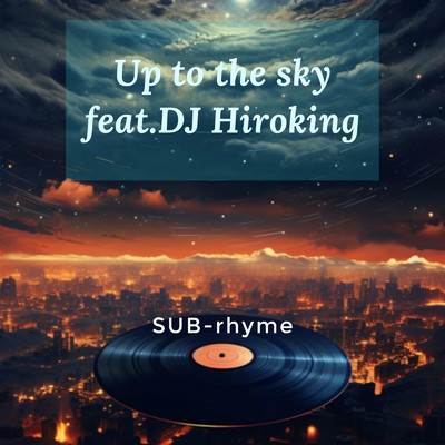 シングル/Up to the sky (feat. DJ Hiroking)/SUB-rhyme