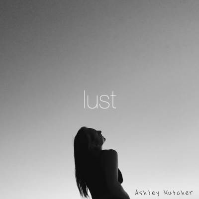 Lust/Ashley Kutcher