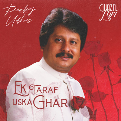シングル/Ek Taraf Uska Ghar (Ghazal Lofi)/Pankaj Udhas／Sachin Gupta