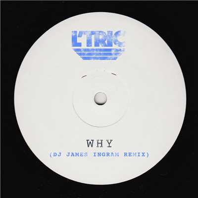 シングル/Why (DJ James Ingram Remix)/L'Tric