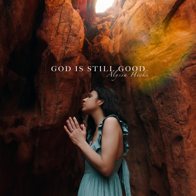 God Is Still Good/Alyssa Hicks