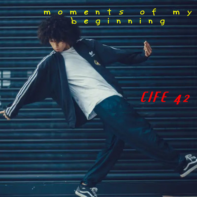 シングル/Moments Of My Beginning/CIFE 42