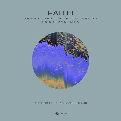 Faith (Jerry Davila & DJ Pelos Festival Mix)/Futuristic Polar Bears ft. LUX