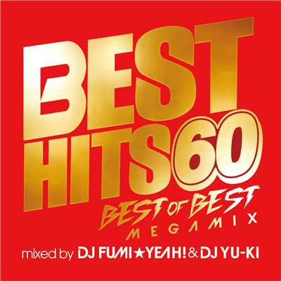 アルバム/BEST HITS 60 BEST OF BEST Megamix mixed by DJ FUMI★YEAH！ & DJ YU-KI/DJ FUMI★YEAH！ & DJ YU-KI