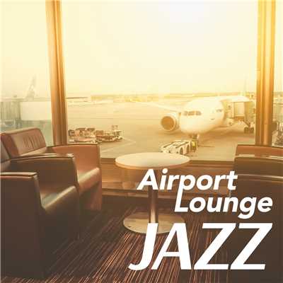 アルバム/Airport Lounge Jazz 〜 優雅な空の旅へ 〜/Relaxing Piano Crew