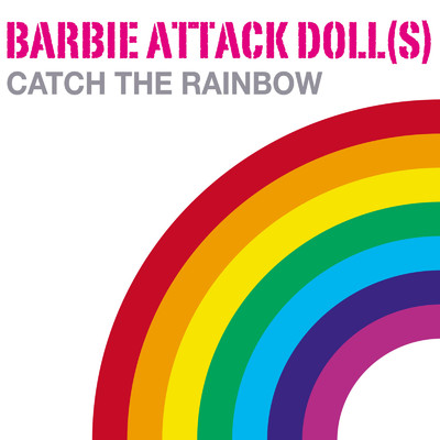アルバム/CATCH THE RAINBOW/BARBIE ATTACK DOLL(S)