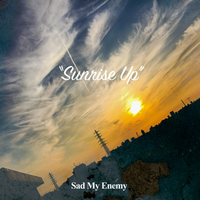 シングル/Sunrise Up/Sad My Enemy