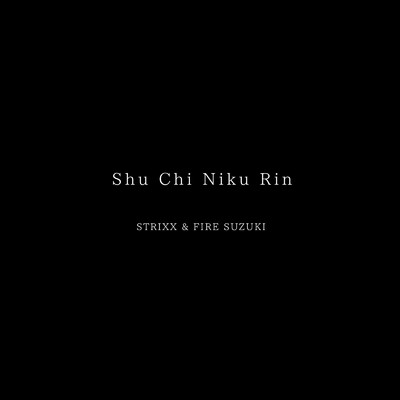 Shu Chi Niku Rin/Strixx & FIRE SUZUKI