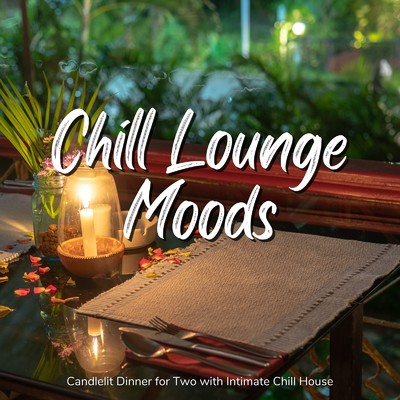 アルバム/Chill Lounge Moods - キャンドルでおしゃれしたディナーにあうBGM/Cafe Lounge Resort
