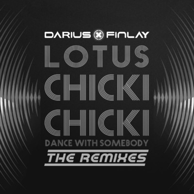 Chicki Chicki (Dance With Somebody) (The Remixes)/Darius & Finlay／Lotus