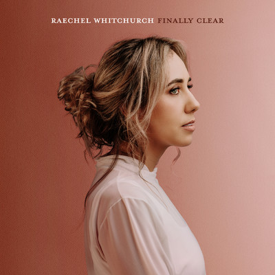 Finally Clear (Deluxe Version)/Raechel Whitchurch