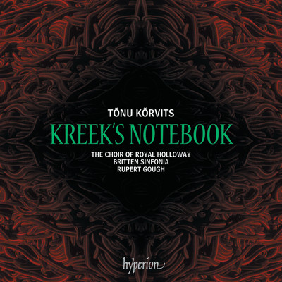 Korvits: Kreek's Notebook: III. Ma kiitlen ukspainis neist verisist haavust/Britten Sinfonia／Rupert Gough
