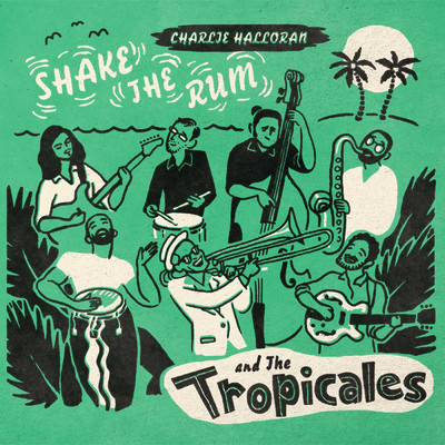 Shake the Rum/Charlie Halloran／The Tropicales