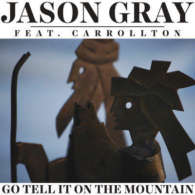 Go Tell It on the Mountain (feat. Carrollton)/Jason Gray