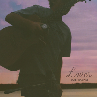 Lover (Matt's Version)/Matt Bazinet